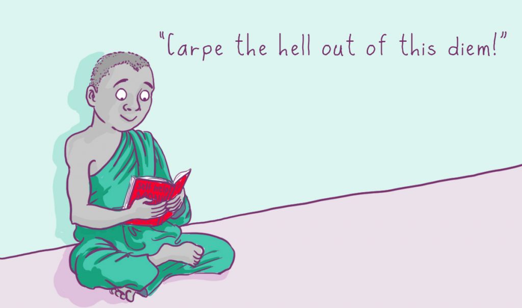 Carpe the hell out of this diem